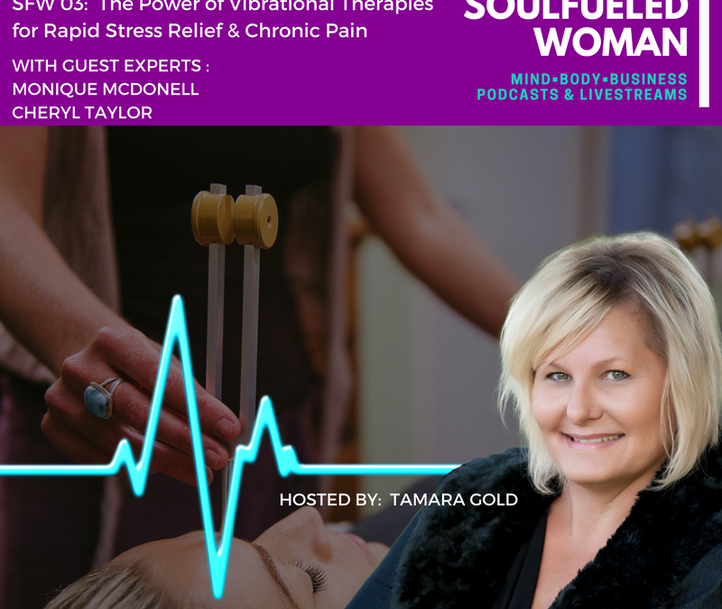 The SoulFueled Woman Podcast-Livestream – E003: Using The Power of Vibrational Therapy for Rapid Stress & Pain Relief